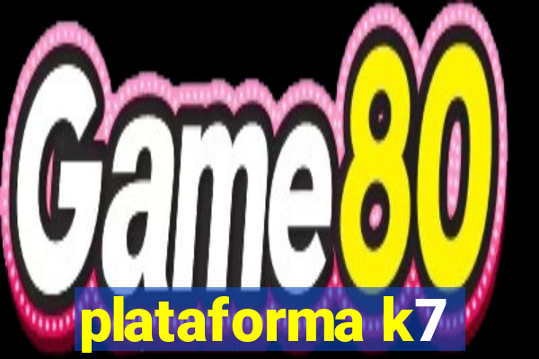 plataforma k7