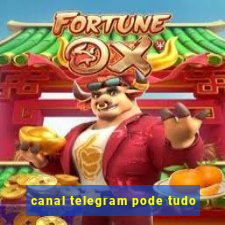 canal telegram pode tudo