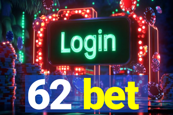 62 bet