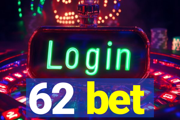 62 bet