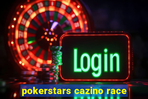 pokerstars cazino race