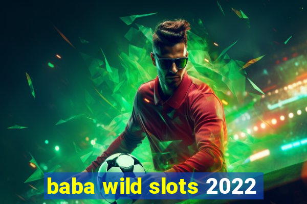 baba wild slots 2022