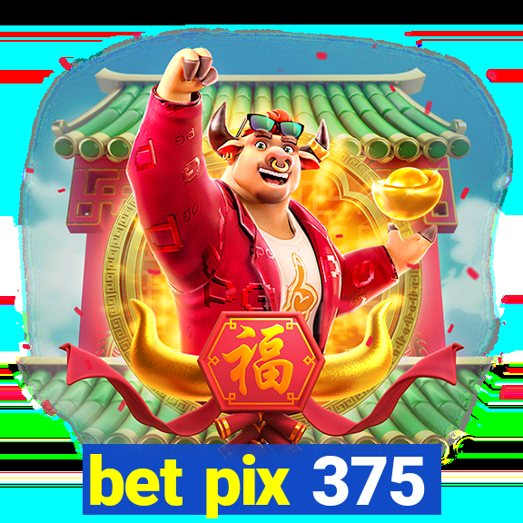 bet pix 375