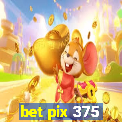 bet pix 375