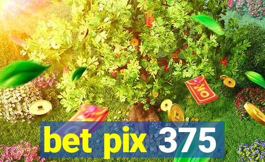 bet pix 375