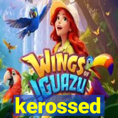 kerossed