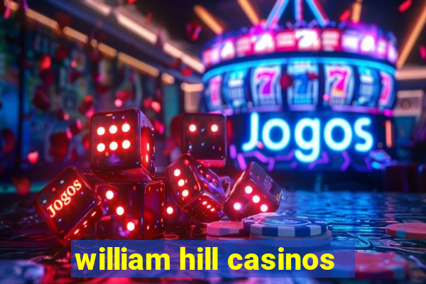 william hill casinos