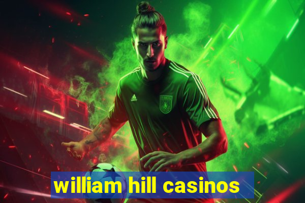 william hill casinos