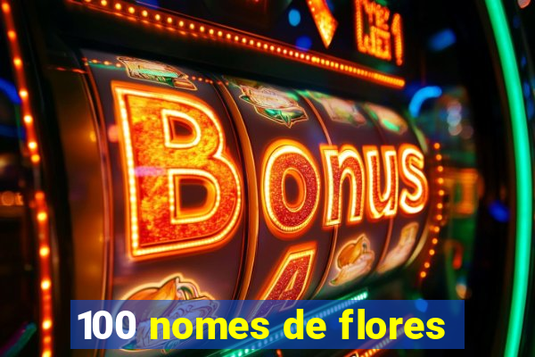 100 nomes de flores