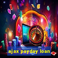 ajax payday loan