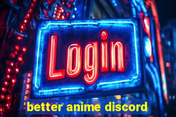 better anime discord