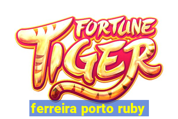 ferreira porto ruby