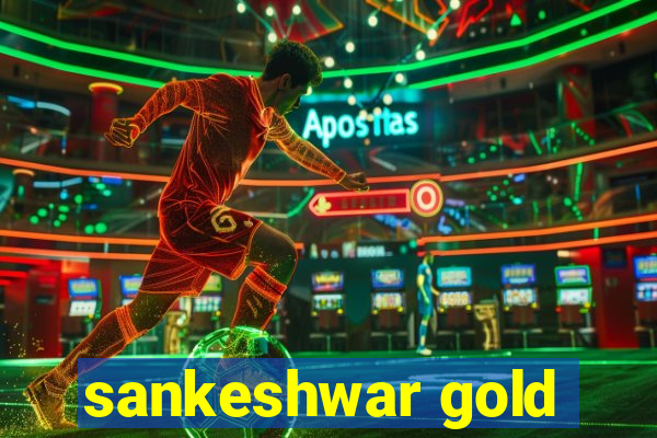 sankeshwar gold