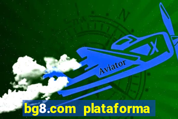 bg8.com plataforma paga mesmo