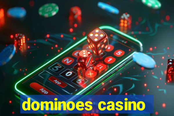 dominoes casino