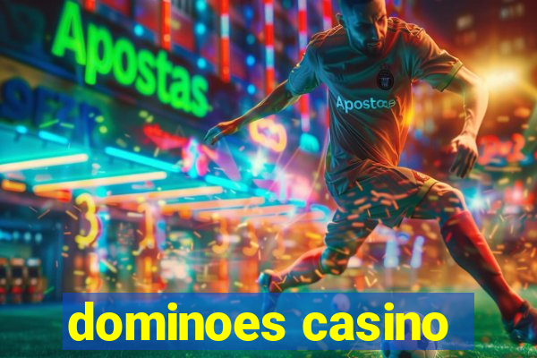 dominoes casino