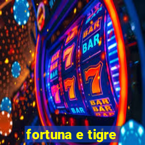 fortuna e tigre