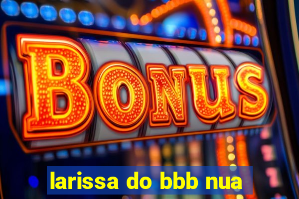 larissa do bbb nua