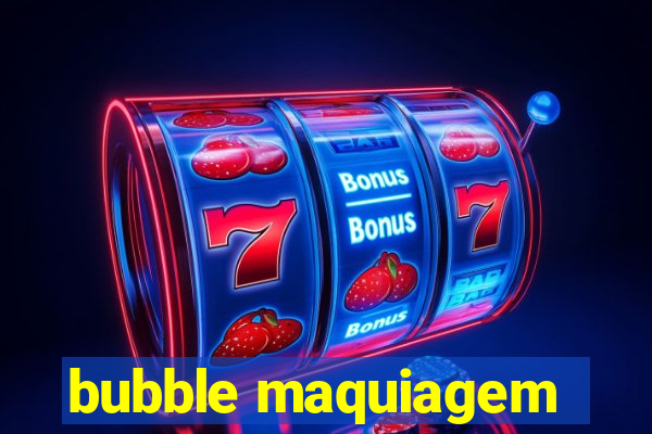 bubble maquiagem