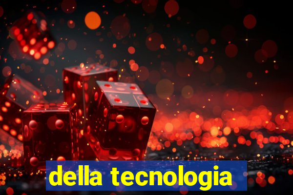 della tecnologia