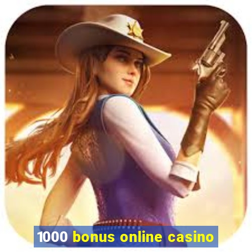 1000 bonus online casino