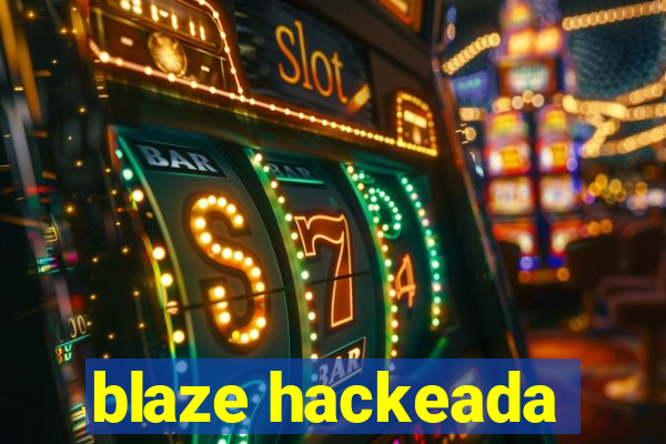 blaze hackeada