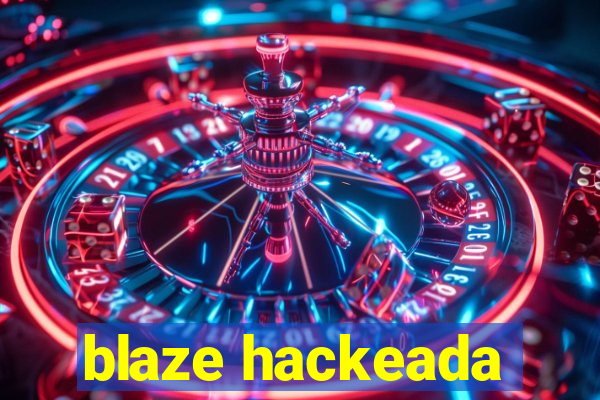 blaze hackeada