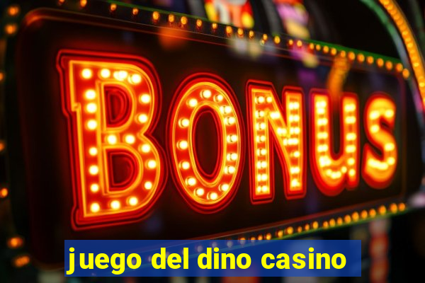 juego del dino casino