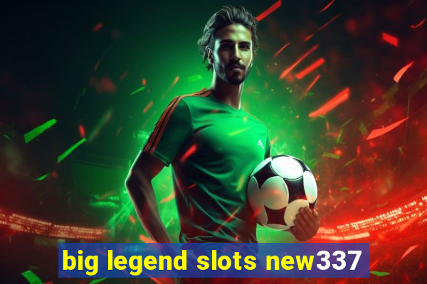 big legend slots new337