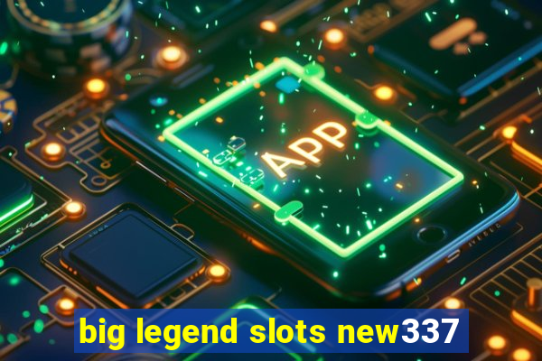 big legend slots new337