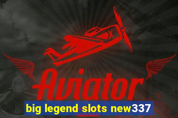 big legend slots new337