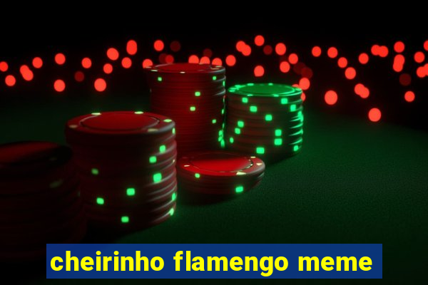 cheirinho flamengo meme