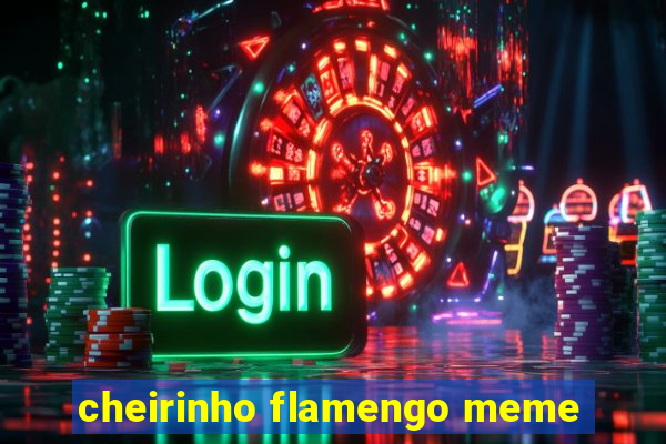 cheirinho flamengo meme