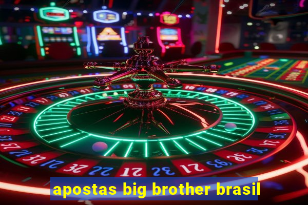 apostas big brother brasil