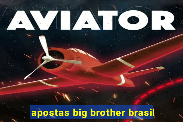 apostas big brother brasil