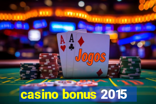 casino bonus 2015