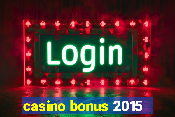 casino bonus 2015