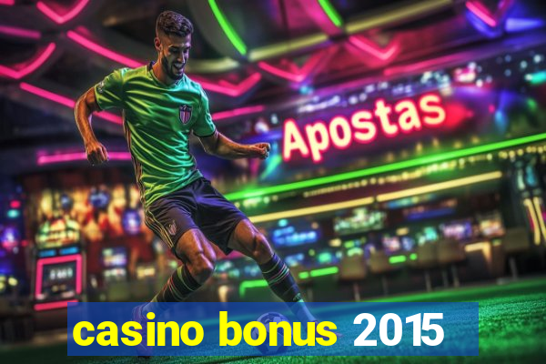 casino bonus 2015