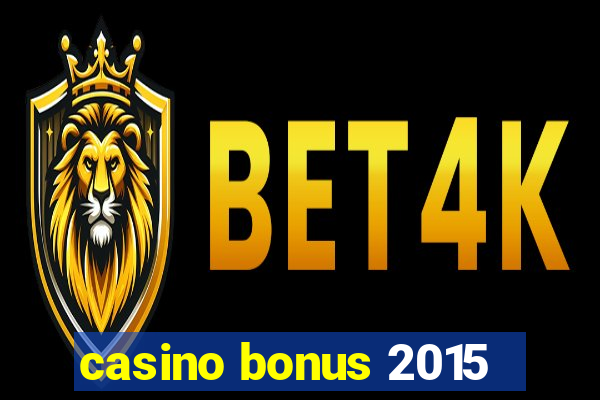 casino bonus 2015