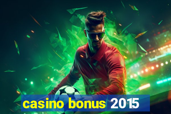 casino bonus 2015