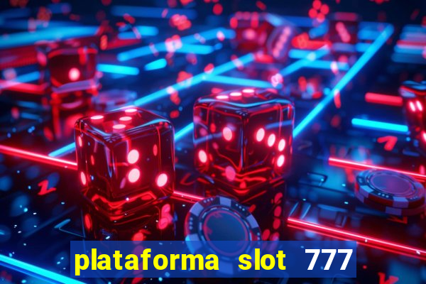 plataforma slot 777 paga mesmo