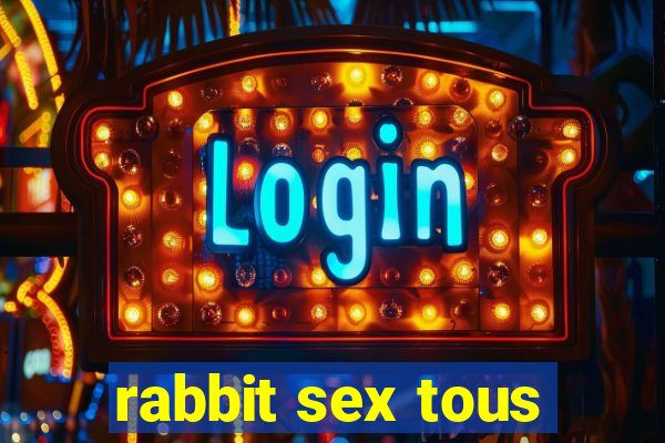 rabbit sex tous