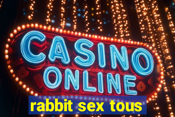 rabbit sex tous