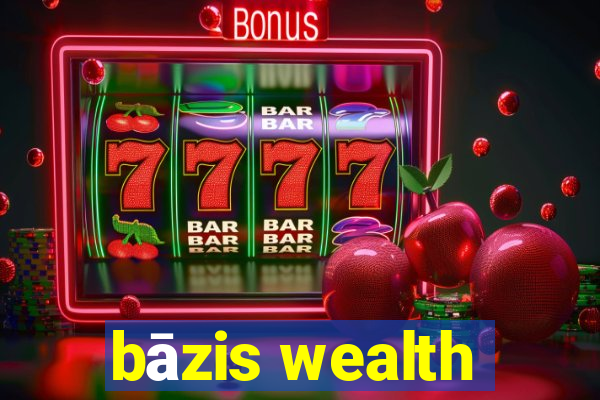 bāzis wealth