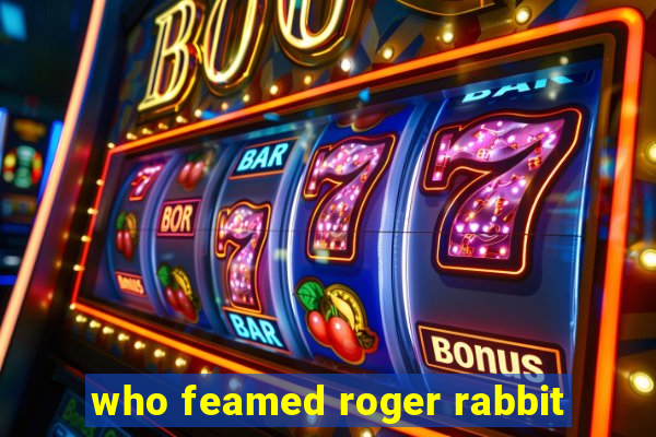 who feamed roger rabbit