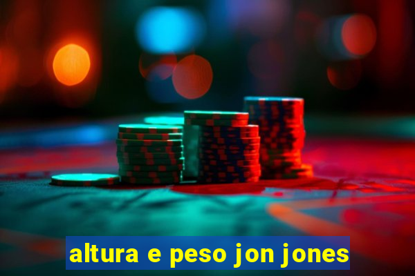 altura e peso jon jones