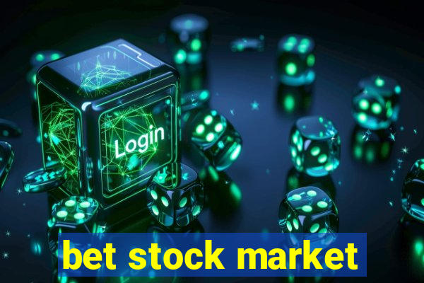 bet stock market