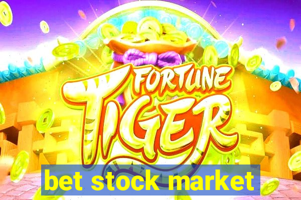 bet stock market