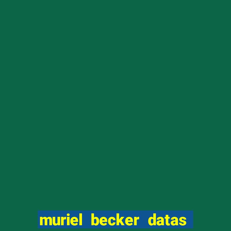 muriel becker datas de entrada