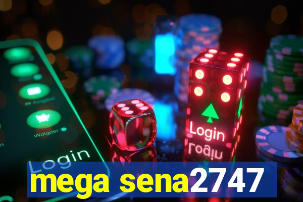 mega sena2747